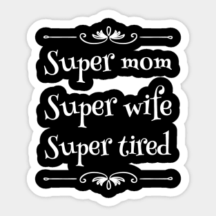 Super mom super wife super tired Sticker